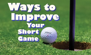Ways to Improve Your Short Game