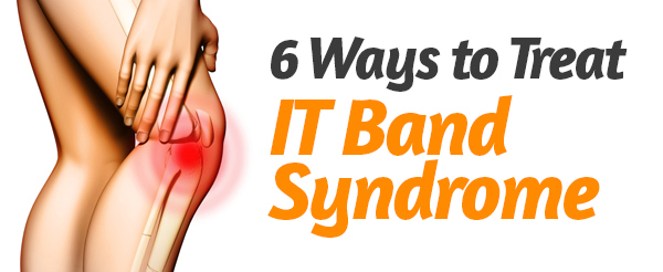 6 Ways to Treat IT Band Syndrome